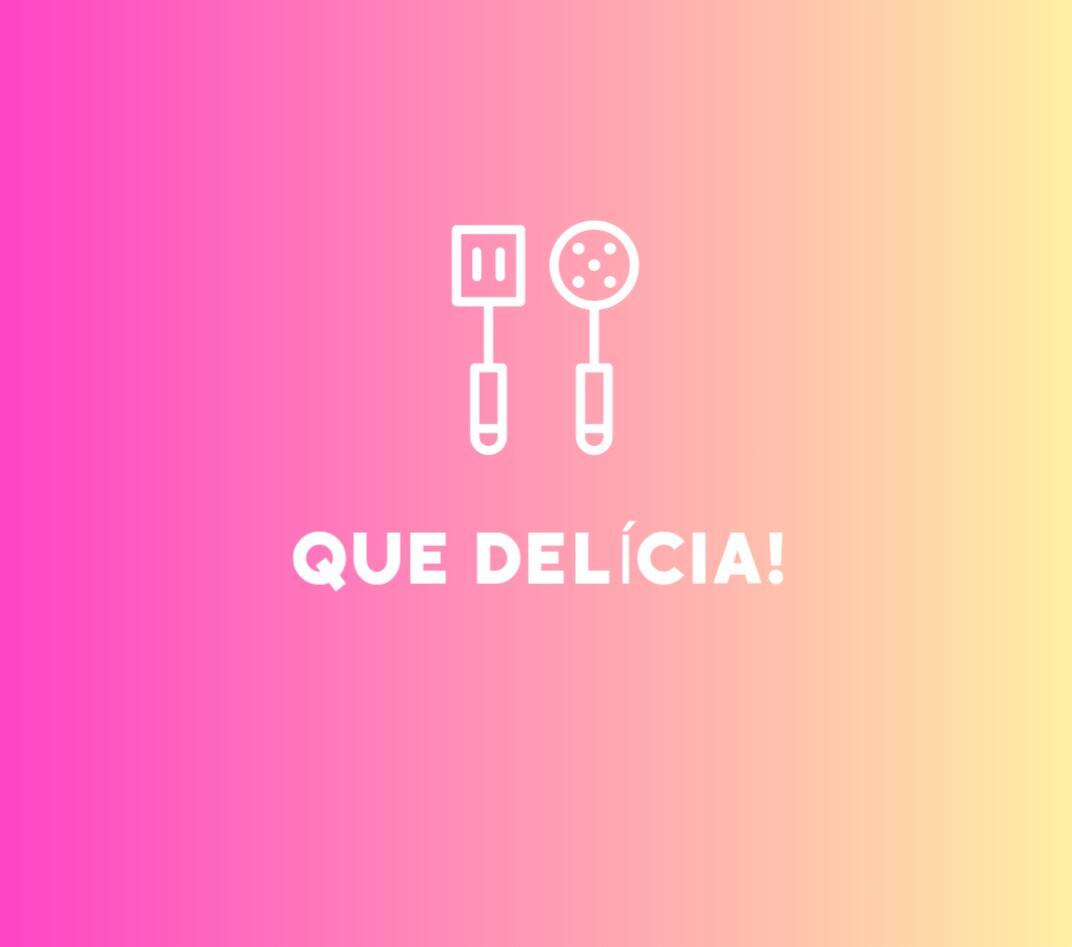 Que Delícia!